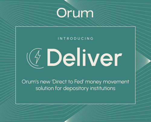 Introducing Deliver: Orum’s New Money Movement API Built On a Direct Connection to the Fed